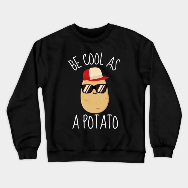 Be Cool As A Potato Funny Crewneck Sweatshirt by DesignArchitect